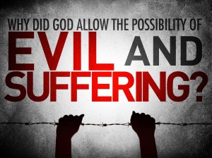 why-did-god-allow-the-possibility-of-evil-and-suffering_t51